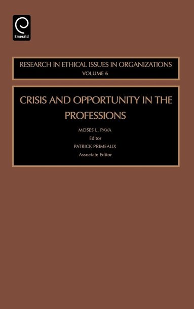 Moses L. Pava, Patrick Primeaux - Crisis and Opportunity in the Professions, Inbunden