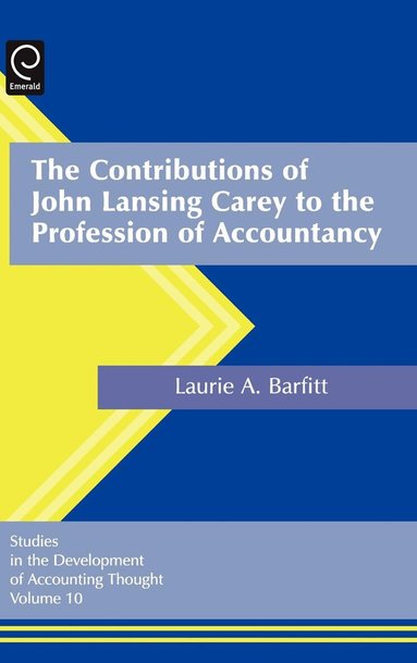 Laurel Anne Barfitt - Contributions of John Lansing Carey to the Profession of Accountancy, Inbunden