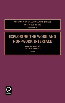 Pamela L. Perrewé, Daniel C. Ganster, Pamela L. Perrewe - Exploring the Work and Non-Work Interface, Inbunden