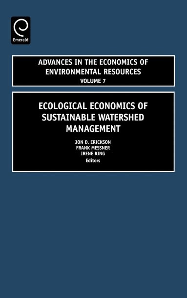 Jon D. Erickson, Frank Messner, Irene Ring - Ecological Economics of Sustainable Watershed Management, Inbunden