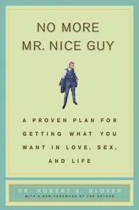bokomslag No More MR Nice Guy: A Proven Plan for Getting What You Want in Love, Sex, and Life