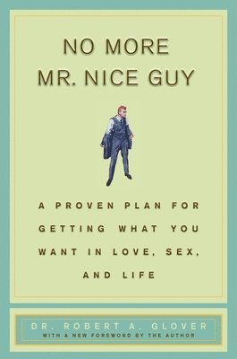 bokomslag No More MR Nice Guy: A Proven Plan for Getting What You Want in Love, Sex, and Life