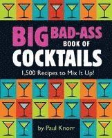 Running Press - Big Bad-Ass Book of Cocktails: 1,500 Recipes to Mix It Up!, Häftad