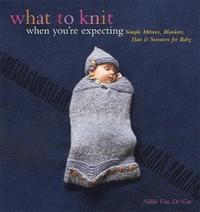 bokomslag What to Knit When You're Expecting