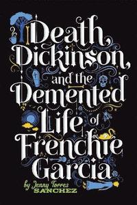 bokomslag Death, Dickinson, and the Demented Life of Frenchie Garcia