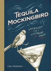 bokomslag Tequila mockingbird - cocktails with a literary twist