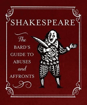 Running Press, Running Press - Shakespeare: The Bard's Guide to Abuses and Affronts, Inbunden