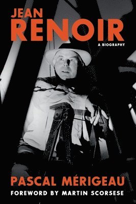 Pascal Mérigeau, Bruce Benderson - Jean Renoir: A Biography, Häftad
