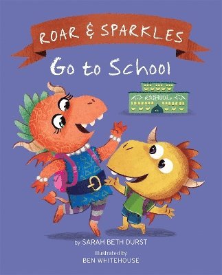 Sarah Beth Durst - Roar and Sparkles Go to School, Inbunden
