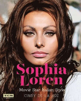 Cindy De La Hoz, Turner Classic Movies - Sophia Loren: Movie Star Italian Style, Inbunden