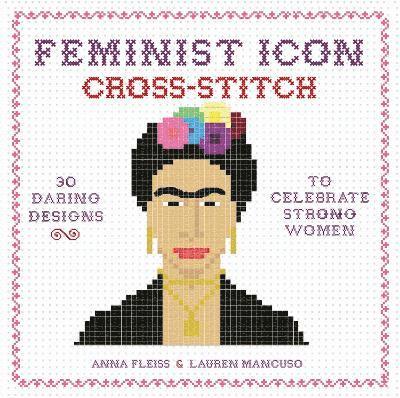 Anna Fleiss, Lauren Mancuso - Feminist Icon Cross-Stitch, Inbunden
