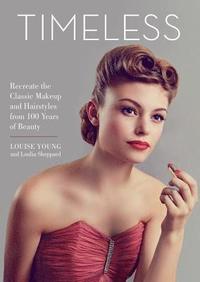 bokomslag Timeless: Recreate the Classic Makeup and Hairstyles from 100 Years of Beauty