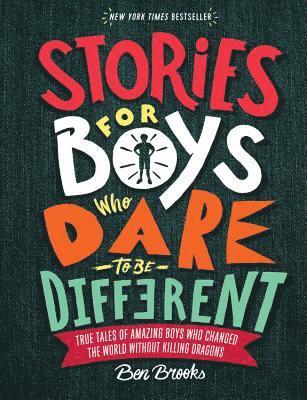 Ben Brooks - Stories for Boys Who Dare to Be Different: True Tales of Amazing Boys Who Changed the World Without Killing Dragons, Inbunden