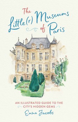 Emma Jacobs - The Little(r) Museums of Paris, Inbunden