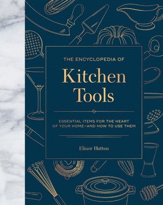 Elinor Hutton - The Encyclopedia of Kitchen Tools, Inbunden