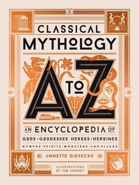 bokomslag Classical Mythology A to Z: An Encyclopedia of Gods & Goddesses, Heroes & Heroines, Nymphs, Spirits, Monsters, and Places