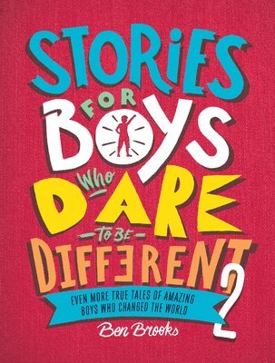 Ben Brooks - Stories for Boys Who Dare to Be Different 2: Even More True Tales of Amazing Boys Who Changed the World, Inbunden