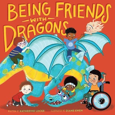 Diane Ewen, Katherine Locke - Being Friends with Dragons, Inbunden