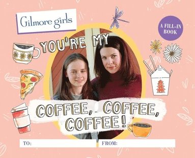 Michelle Morgan - Gilmore Girls: You're My Coffee, Coffee, Coffee! A Fill-In Book, Inbunden