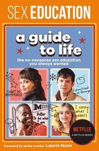 bokomslag Sex Education: A Guide to Life: The No-Nonsense Sex Education You Always Wanted