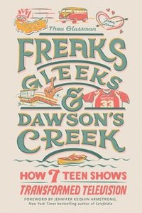 bokomslag Freaks, Gleeks, and Dawson's Creek