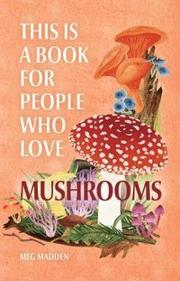 bokomslag This Is a Book for People Who Love Mushrooms