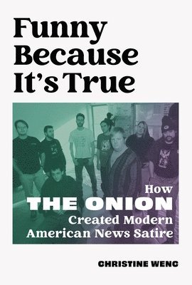 bokomslag Funny Because It's True: How the Onion Created Modern American News Satire