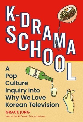 bokomslag K-Drama School: A Pop Culture Inquiry Into Why We Love Korean Television