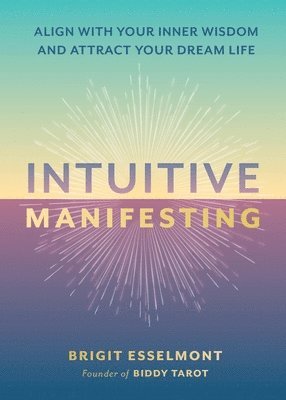 bokomslag Intuitive Manifesting: Align with Your Inner Wisdom and Attract Your Dream Life