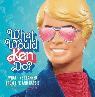 Kara Nesvig, Mattel, Inc. - What Would Ken Do?, Inbunden