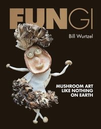 bokomslag Fungi: Mushroom Art Like Nothing on Earth