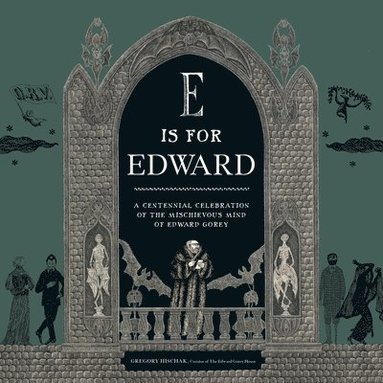 bokomslag E Is for Edward: A Centennial Celebration of the Mischievous Mind of Edward Gorey