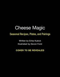 bokomslag Cheese Magic: Seasonal Recipes, Plates, and Pairings