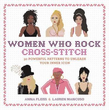 Anna Fleiss, Lauren Mancuso - Women Who Rock Cross-Stitch, Inbunden