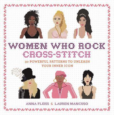 Anna Fleiss, Lauren Mancuso - Women Who Rock Cross-Stitch, Inbunden
