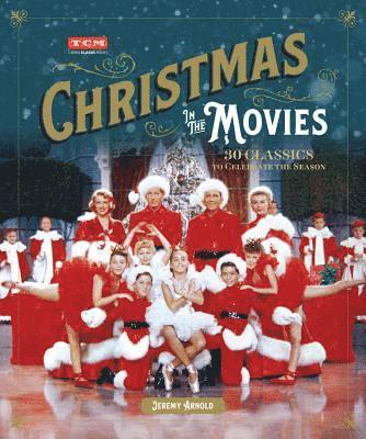Jeremy Arnold - Turner Classic Movies: Christmas in the Movies : 30 Classics to Celebrate the Season, Inbunden