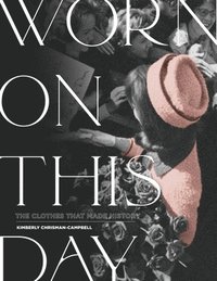 bokomslag Worn On This Day: The Clothes That Made History