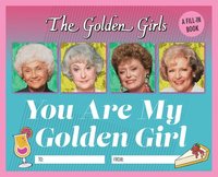 bokomslag The Golden Girls: You Are My Golden Girl: A Fill-In Book