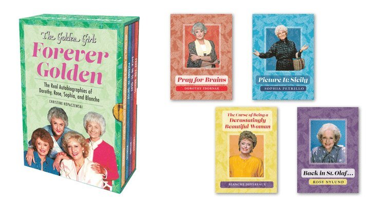 The Golden Girls: Forever Golden: The Real Autobiographies of Dorothy, Rose, Sophia, and Blanche 1