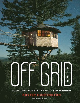 Off Grid Life: Your Ideal Home in the Middle of Nowhere 1
