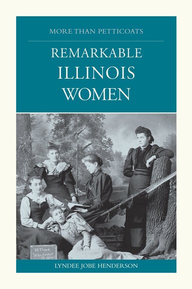 Lyndee Henderson - More than Petticoats: Remarkable Illinois Women, Häftad
