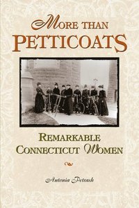 bokomslag More than Petticoats: Remarkable Connecticut Women