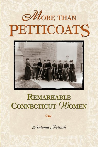 Antonia Petrash - More than Petticoats: Remarkable Connecticut Women, Häftad