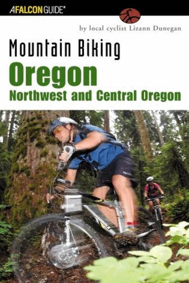 Lizann Dunegan - Mountain Biking Oregon: Northwest and Central Oregon, Häftad