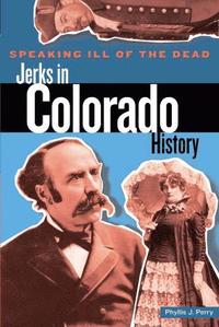 bokomslag Speaking Ill of the Dead: Jerks in Colorado History