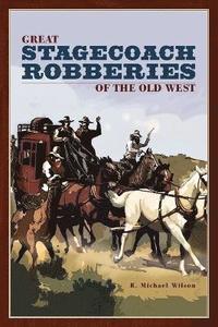 bokomslag Great Stagecoach Robberies of the Old West