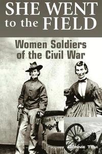 bokomslag She Went to the Field: Women Soldiers of the Civil War