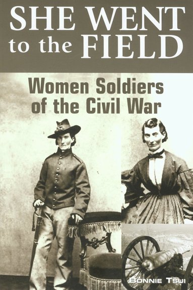 Bonnie Tsui - She Went to the Field: Women Soldiers of the Civil War, Häftad