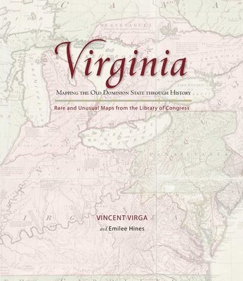 Vincent Virga, Emilee Hines - Virginia: Mapping the Old Dominion State through History, Inbunden