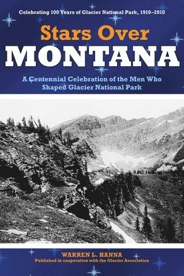 Stars Over Montana: A Centennial Celebration of the Men Who Shaped Glacier National Park